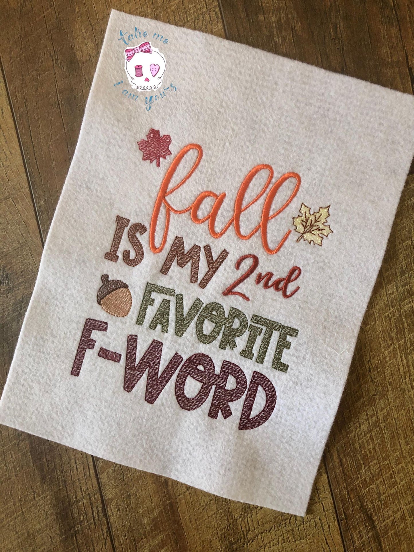 Fall is my 2nd Favorite F Word - 2 Sizes - Digital Embroidery Design