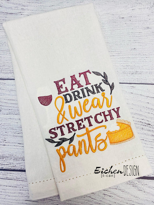 Eat Drink and Wear Stretchy Pants - 2 Sizes - Digital Embroidery Design