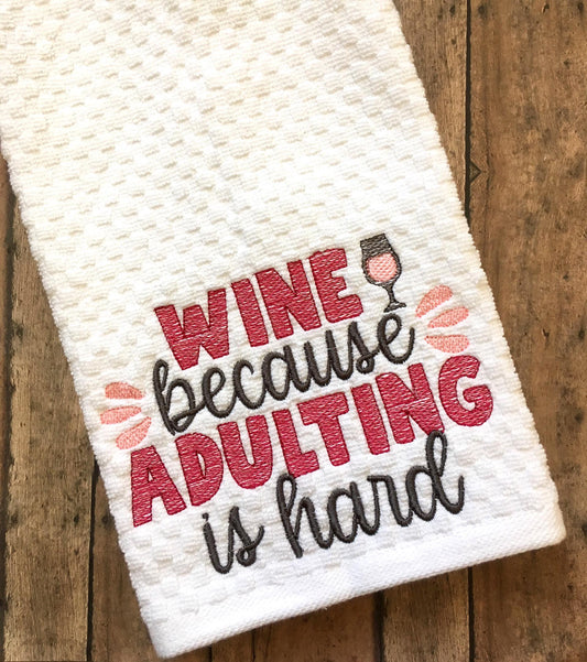Wine Because Adulting Is Hard - 2 sizes- Digital Embroidery Design