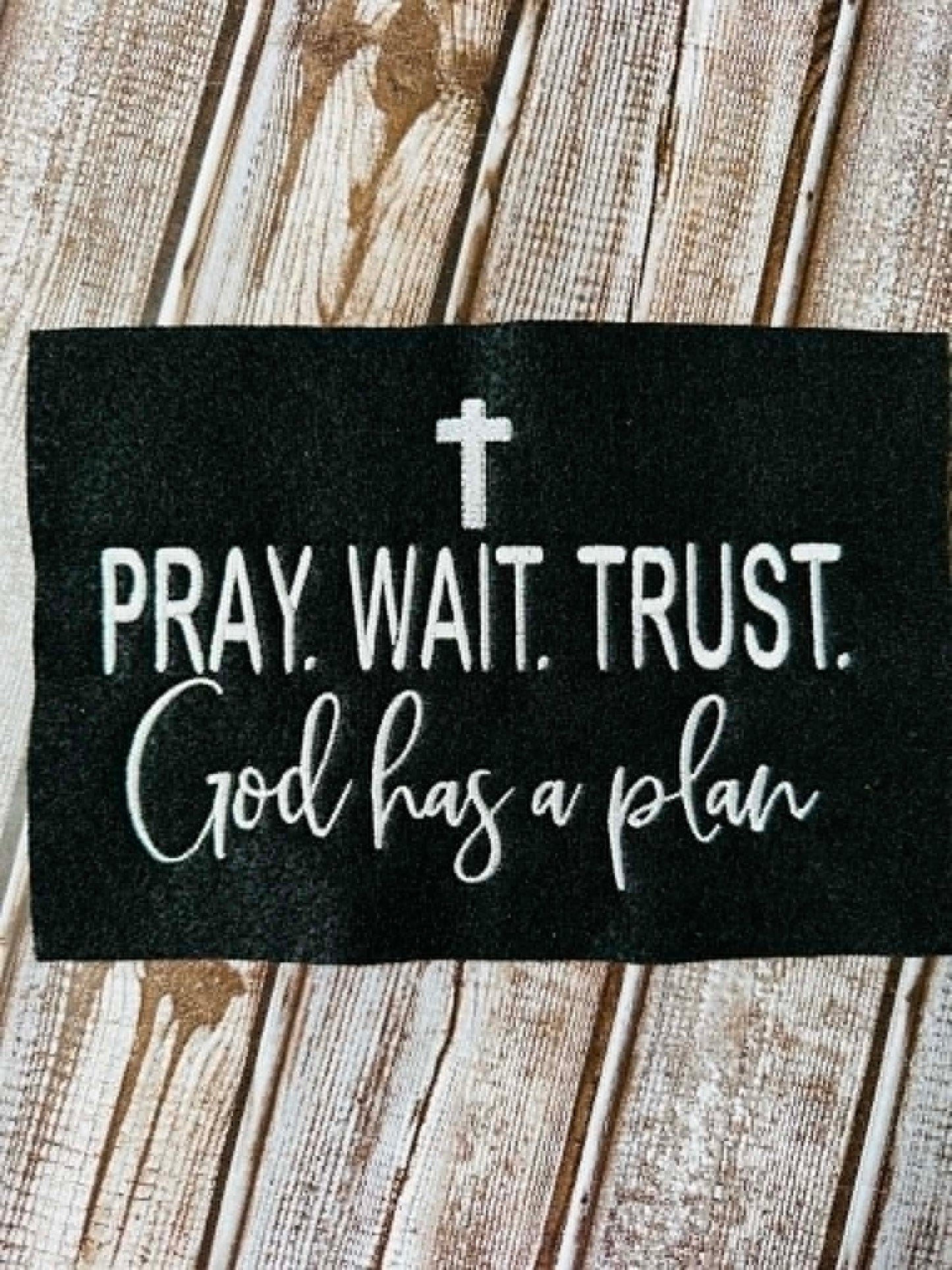 PRAY – WAIT – TRUST – God has a plan – 4 x 4, 5 x 7, 6 x 10 and 8 x 12 – DIGITAL Embroidery Design