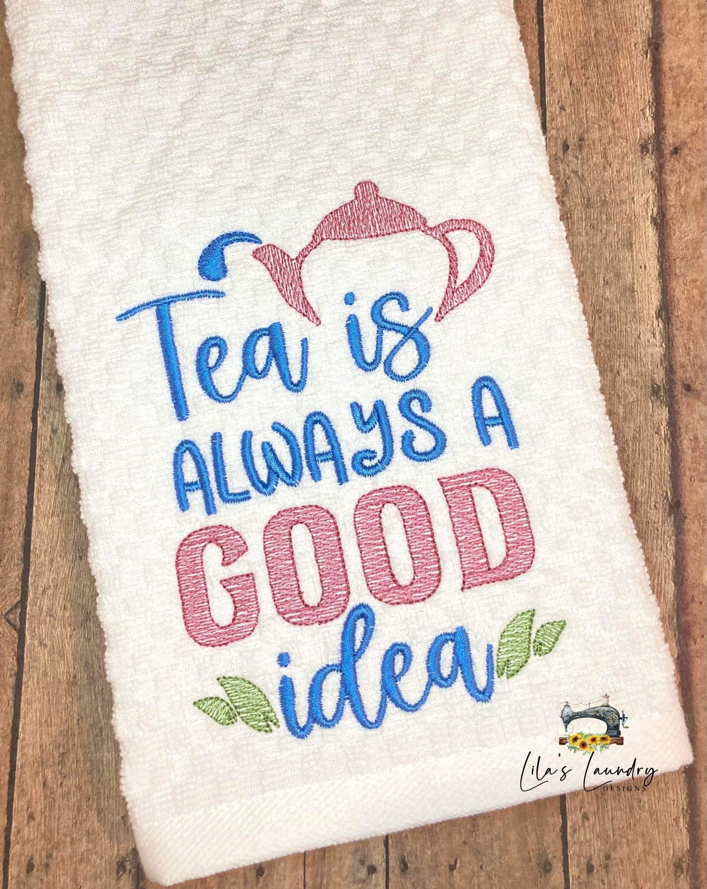 Tea is Always a Good Idea - 3 sizes- Digital Embroidery Design