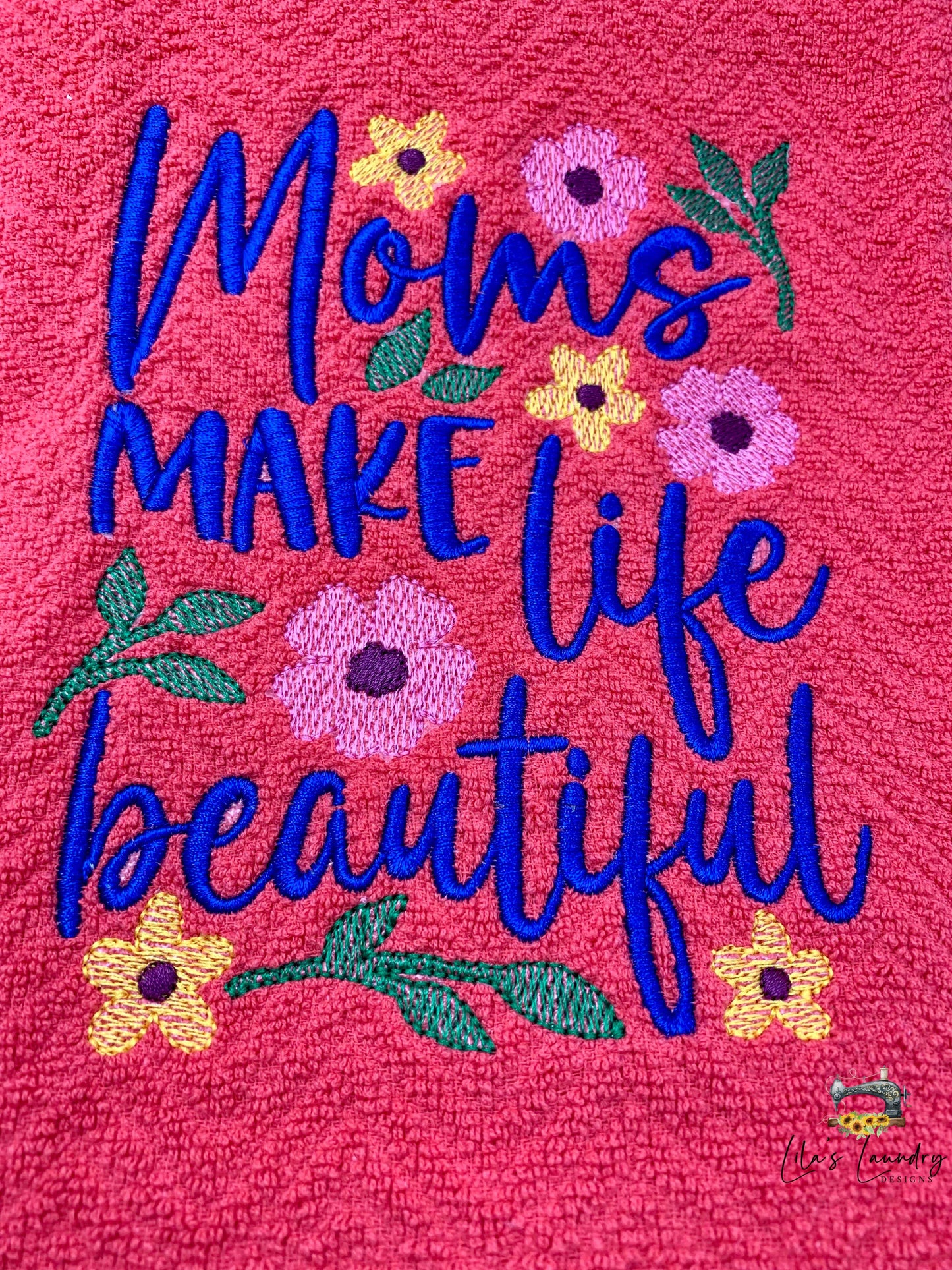 Moms Make Life Beautiful - 3 Sizes - Digital Embroidery Design