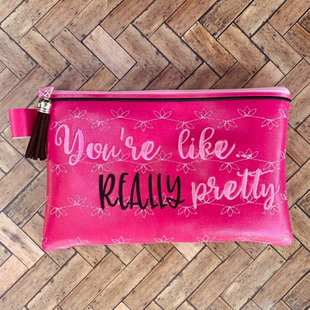 You're Like Really Pretty Zipper Bag - 2 sizes - Digital Embroidery Design