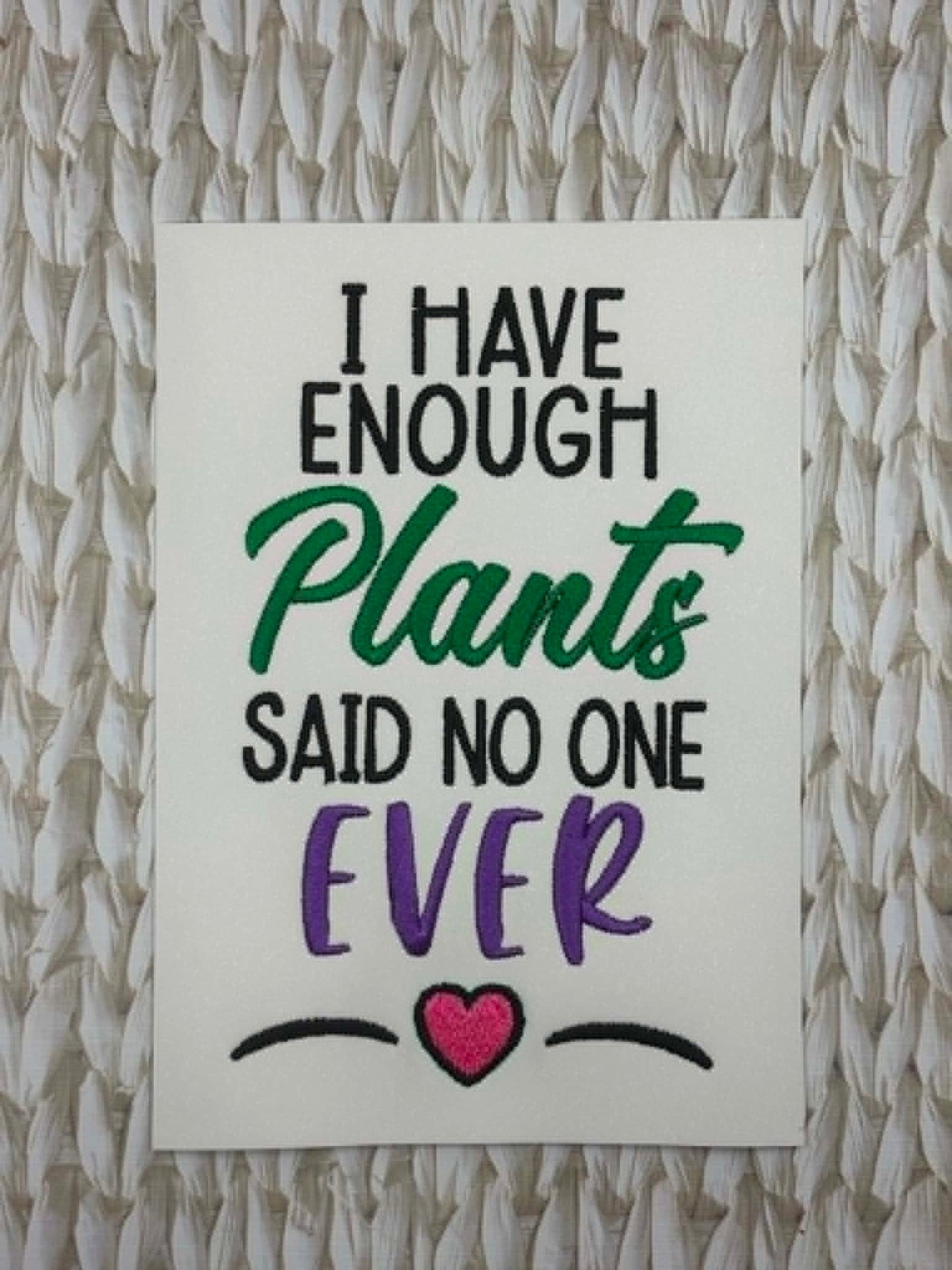 Enough Plants – 4 x 4, 5 x 7, 6 x 10 and 8 x 12 – DIGITAL Embroidery Design