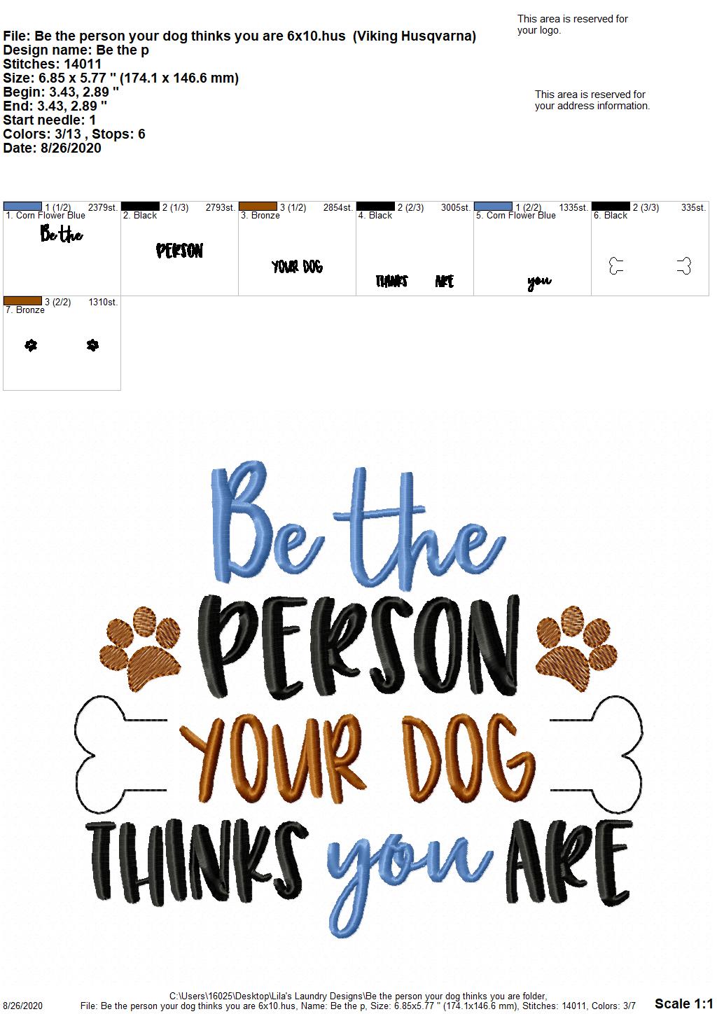 Be The Person Your Dog Thinks You Are- 2 Sizes - Digital Embroidery Design