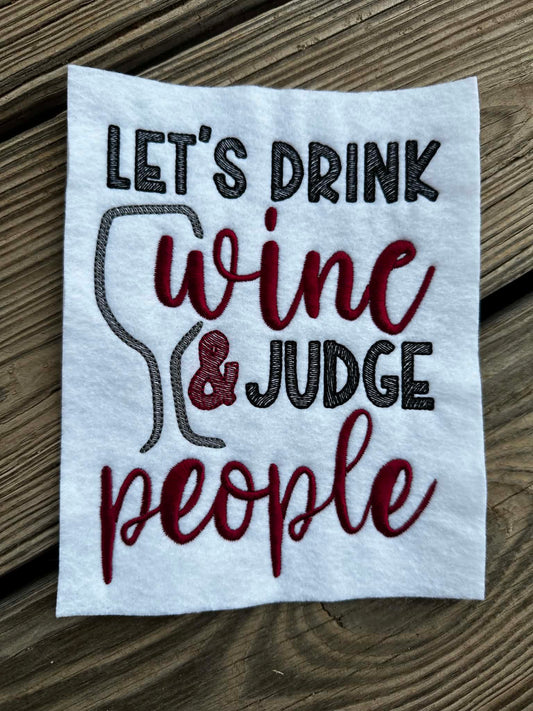 Sketch Let's Drink Wine and Judge People - Wine - 4 x 4, 5 x 7, 6 x 10 and 8 x 12 - DIGITAL Embroidery Design