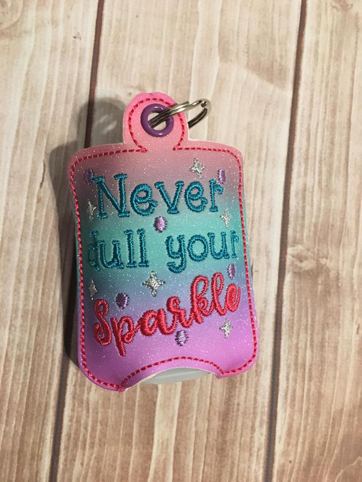 Never Dull Your Sparkle Sanitizer Holders - Embroidery Design - DIGITAL Embroidery DESIGN